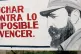FIDEL’S MOTTO: ‘Fight against which is impossible and wi